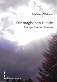 Die magischen Hände - Ein spiritueller Roman von Michaela Weidner